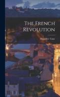 The French Revolution di Taine Hippolyte edito da LEGARE STREET PR