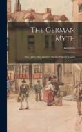 The German Myth; the Falsity of Germany's social Progress Claims di Gustavus Myers edito da LEGARE STREET PR