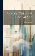 Money, Credit & Commerce di Alfred Marshall edito da LEGARE STREET PR
