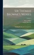 Sir Thomas Browne's Works di Thomas Browne, Simon Wilkin edito da Creative Media Partners, LLC