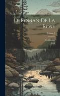 Le Roman De La Rose; Volume 3 di Guillaume, Jean edito da LEGARE STREET PR