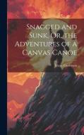 Snagged and Sunk, Or, the Adventures of a Canvas Canoe di Harry Castlemon edito da LEGARE STREET PR