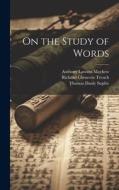 On the Study of Words di Richard Chenevix Trench, Thomas Danly Suplée, Anthony Lawson Mayhew edito da LEGARE STREET PR