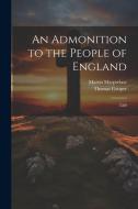 An Admonition to the People of England di Thomas Cooper, Martin Marprelate edito da LEGARE STREET PR
