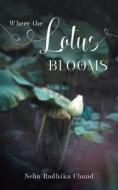 Where the Lotus Blooms di Neha Radhika Chand edito da FriesenPress