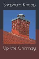 Up the Chimney di Shepherd Knapp edito da INDEPENDENTLY PUBLISHED
