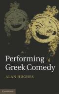 Performing Greek Comedy di Alan (University of Victoria Hughes edito da Cambridge University Press