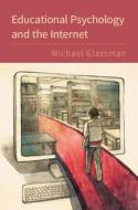 Educational Psychology and the Internet di Michael (Ohio State University) Glassman edito da Cambridge University Press