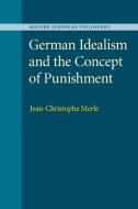 German Idealism and the Concept of Punishment di Jean-Christophe Merle edito da Cambridge University Press