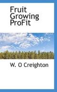 Fruit Growing Profit di W O Creighton edito da Bibliolife