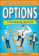 Getting Started in Options, Illustrated Edition di Michael C. Thomsett edito da WILEY