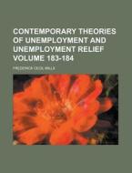 Contemporary Theories of Unemployment and Unemployment Relief Volume 183-184 di Frederick Cecil Mills edito da Rarebooksclub.com