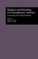 Religion and Schooling in Contemporary America: Confronting Our Cultural Pluralism di Thomas C. Hunt, James C. Carper edito da ROUTLEDGE