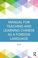 Manual for Teaching and Learning Chinese as a Foreign Language di Bo Hu edito da Taylor & Francis Ltd
