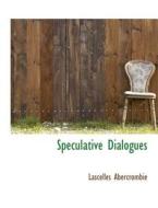 Speculative Dialogues di Lascelles Abercrombie edito da BiblioLife