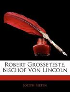 Robert Grosseteste, Bischof Von Lincoln di Joseph Felten edito da Nabu Press