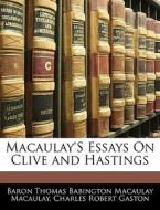 Macaulay's Essays On Clive And Hastings di Baron Thomas Babington Macaula Macaulay, Charles Robert Gaston edito da Bibliolife, Llc