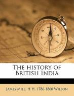 The History Of British India di James Mill edito da Nabu Press