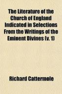 The Literature Of The Church Of England di Richard Cattermole edito da General Books