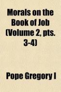 Morals On The Book Of Job Volume 2, Pts di Pope Gregory 1, Pope Gregory I edito da General Books