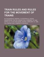 Train Rules And Rules For The Movement O di Fall Brook Coal Company's Railways edito da Rarebooksclub.com