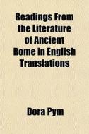 Readings From The Literature Of Ancient di Dora Pym edito da General Books