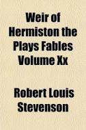 Weir Of Hermiston The Plays Fables Volum di Robert Louis Stevenson edito da General Books