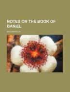 Notes On The Book Of Daniel di William Kelly edito da Rarebooksclub.com