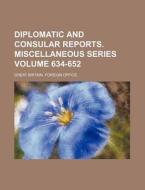 Diplomatic and Consular Reports. Miscellaneous Series Volume 634-652 di Great Britain Foreign Office edito da Rarebooksclub.com
