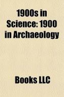 1900s in science di Source Wikipedia edito da Books LLC, Reference Series