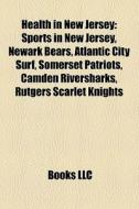 Health In New Jersey: Sports In New Jers di Books Llc edito da Books LLC