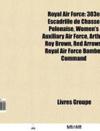 Royal Air Force: 303e Escadrille De Chas di Livres Groupe edito da Books LLC, Wiki Series