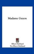 Madame Guyon di Elbert Hubbard, Fra Elbert Hubbard edito da Kessinger Publishing