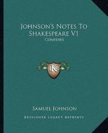 Johnson's Notes to Shakespeare V1: Comedies di Samuel Johnson edito da Kessinger Publishing