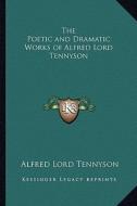 The Poetic and Dramatic Works of Alfred Lord Tennyson di Alfred Tennyson edito da Kessinger Publishing