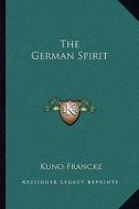 The German Spirit di Kuno Francke edito da Kessinger Publishing