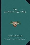 The Ancient Law (1908) the Ancient Law (1908) di Ellen Glasgow edito da Kessinger Publishing