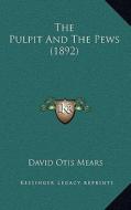 The Pulpit and the Pews (1892) di David Otis Mears edito da Kessinger Publishing