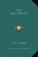 The Self-Taught di G. R. S. Mead edito da Kessinger Publishing