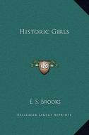 Historic Girls di Elbridge Streeter Brooks edito da Kessinger Publishing