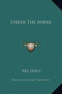 Under the Andes di Rex Stout edito da Kessinger Publishing