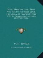 What Handwriting Tells You about Yourself, Your Friends and Famous People: A Key to Grapho-Analysis (Large Print Edition) di Milton Newman Bunker edito da Kessinger Publishing