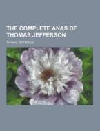 The Complete Anas Of Thomas Jefferson di Thomas Jefferson edito da Theclassics.us