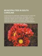 Municipalities In South Carolina: Cities di Source Wikipedia edito da Books LLC, Wiki Series