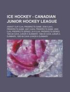 Ice Hockey - Canadian Junior Hockey Leag di Source Wikia edito da Books LLC, Wiki Series