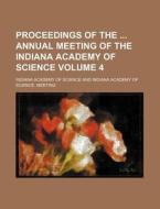 Proceedings of the Annual Meeting of the Indiana Academy of Science Volume 4 di Indiana Academy of Science edito da Rarebooksclub.com