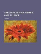 The Analysis of Ashes and Alloys di L. Parry edito da Rarebooksclub.com