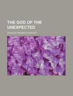 The God of the Unexpected di Charles Frederick Wishart edito da Rarebooksclub.com