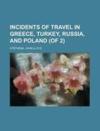 Incidents of Travel in Greece, Turkey, Russia, and Poland (of 2) Volume I di John Lloyd Stephens edito da Rarebooksclub.com