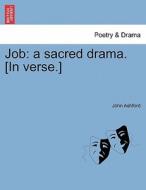 Job: a sacred drama. [In verse.] di John Ashford edito da British Library, Historical Print Editions